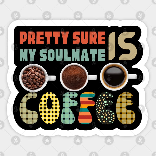 Pretty Sure Coffee Is My Soulmate Sticker by Praizes